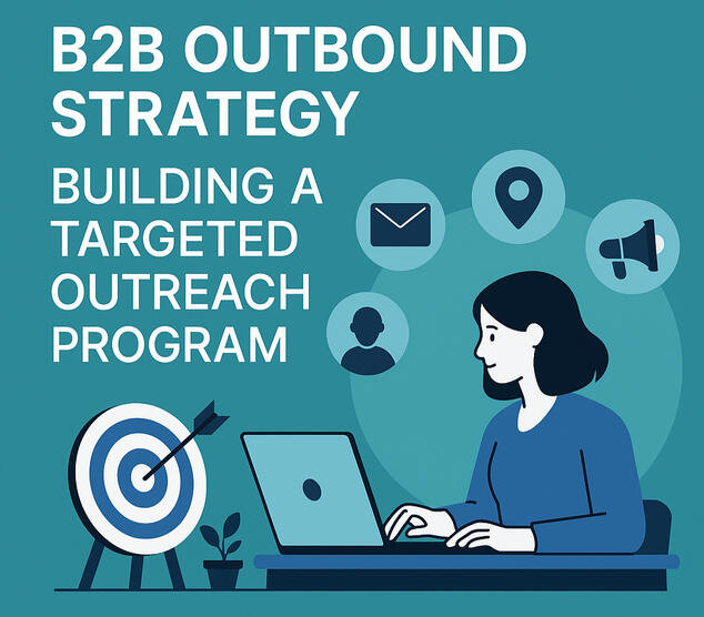 B2B Outbound Strategy Deep Dive: Building a Targeted Outreach Program Outbound strategy done right